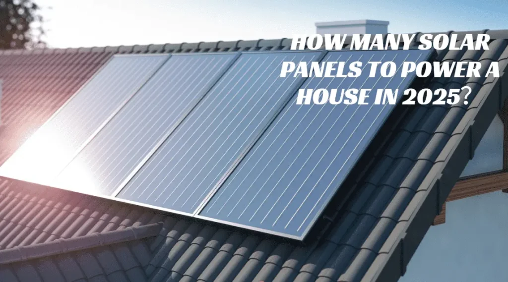 How Many Solar Panels to Power a House in 2025