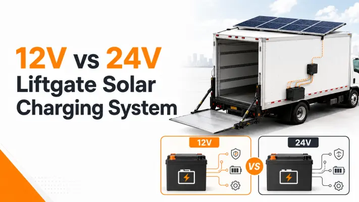 12V vs 24V Liftgate Solar Charging System What Fleet Buyers Should Check